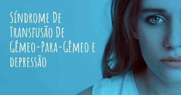 Síndrome De Transfusão De Gêmeo-Para-Gêmeo e depressão