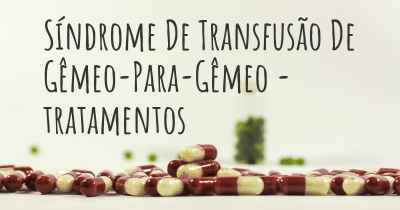 Síndrome De Transfusão De Gêmeo-Para-Gêmeo - tratamentos