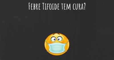 Febre Tifoide tem cura?