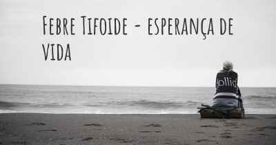 Febre Tifoide - esperança de vida