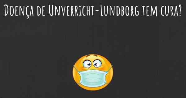 Doença de Unverricht-Lundborg tem cura?