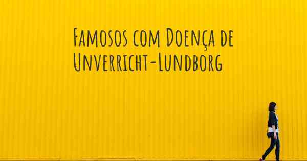 Famosos com Doença de Unverricht-Lundborg