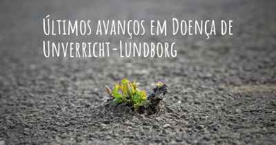 Últimos avanços em Doença de Unverricht-Lundborg