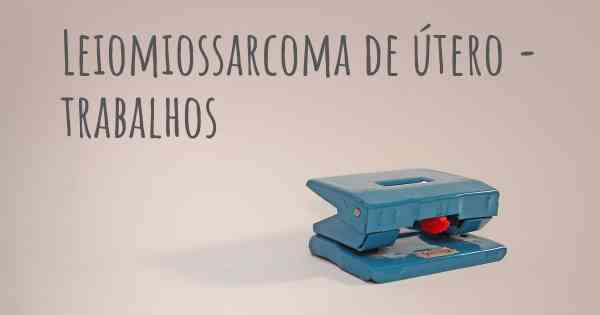 Leiomiossarcoma de útero - trabalhos