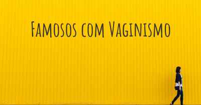 Famosos com Vaginismo