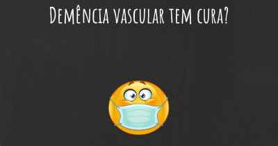 Demência vascular tem cura?