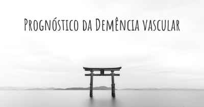 Prognóstico da Demência vascular