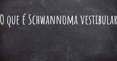 O que é Schwannoma vestibular