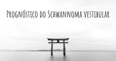 Prognóstico do Schwannoma vestibular