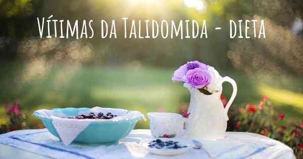 Vítimas da Talidomida - dieta