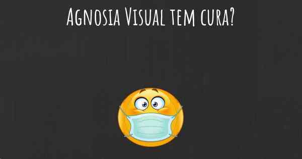 Agnosia Visual tem cura?