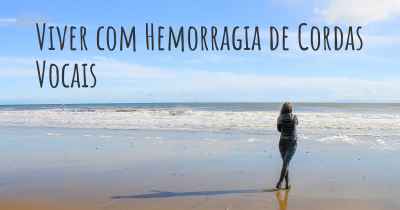 Viver com Hemorragia de Cordas Vocais