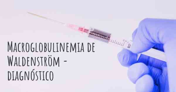 Macroglobulinemia de Waldenström - diagnóstico