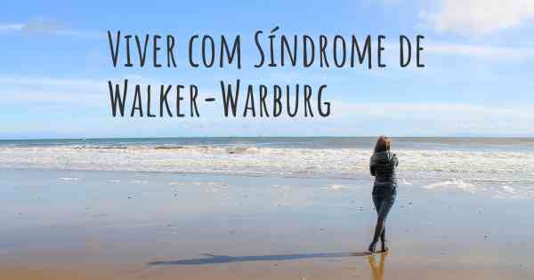 Viver com Síndrome de Walker-Warburg