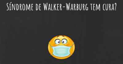 Síndrome de Walker-Warburg tem cura?