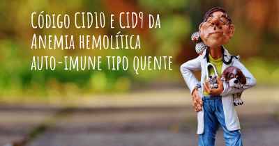 Código CID10 e CID9 da Anemia hemolítica auto-imune tipo quente