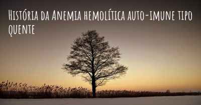 História da Anemia hemolítica auto-imune tipo quente