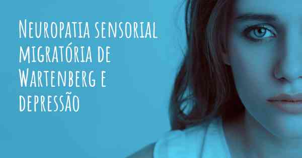 Neuropatia sensorial migratória de Wartenberg e depressão