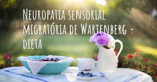 Neuropatia sensorial migratória de Wartenberg - dieta