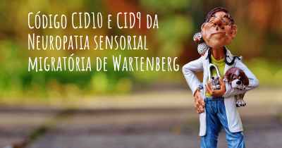 Código CID10 e CID9 da Neuropatia sensorial migratória de Wartenberg