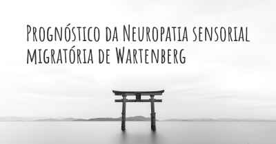 Prognóstico da Neuropatia sensorial migratória de Wartenberg