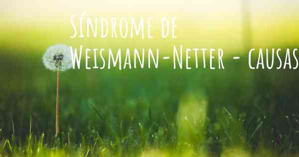 Síndrome de Weismann-Netter - causas