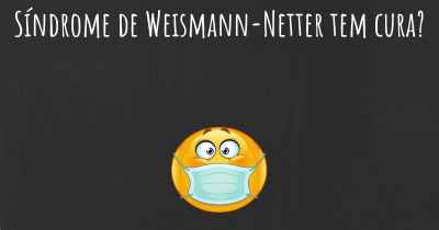 Síndrome de Weismann-Netter tem cura?