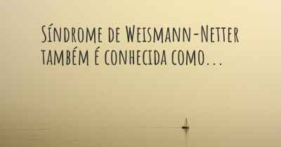 Síndrome de Weismann-Netter também é conhecida como...