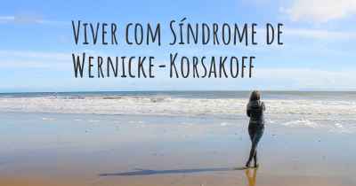 Viver com Síndrome de Wernicke-Korsakoff
