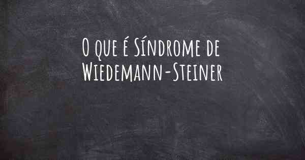 O que é Síndrome de Wiedemann-Steiner