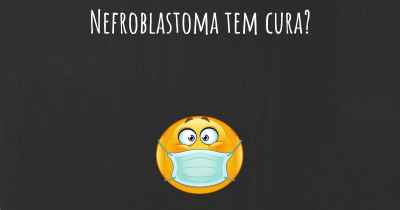 Nefroblastoma tem cura?