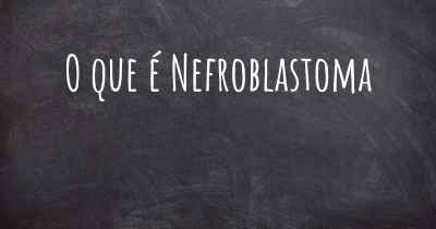 O que é Nefroblastoma