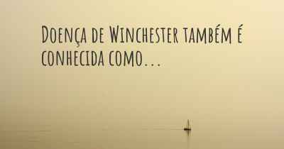 Doença de Winchester também é conhecida como...