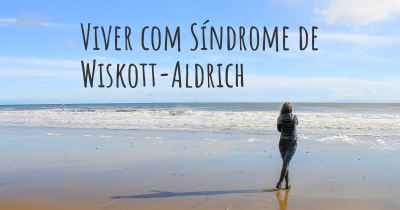 Viver com Síndrome de Wiskott-Aldrich