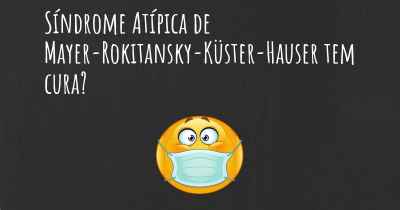 Síndrome Atípica de Mayer-Rokitansky-Küster-Hauser tem cura?