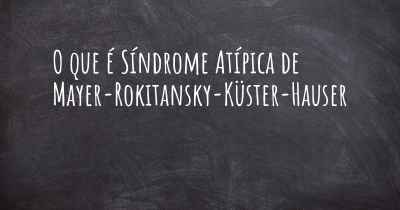 O que é Síndrome Atípica de Mayer-Rokitansky-Küster-Hauser