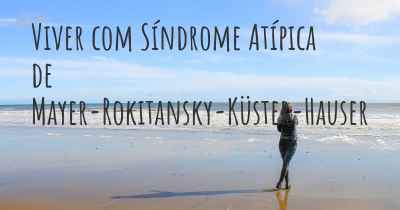 Viver com Síndrome Atípica de Mayer-Rokitansky-Küster-Hauser