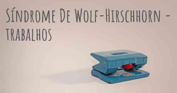 Síndrome De Wolf-Hirschhorn - trabalhos