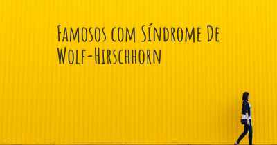 Famosos com Síndrome De Wolf-Hirschhorn