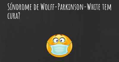 Síndrome de Wolff-Parkinson-White tem cura?