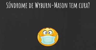 Síndrome de Wyburn-Mason tem cura?