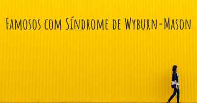 Famosos com Síndrome de Wyburn-Mason