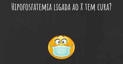 Hipofosfatemia ligada ao X tem cura?