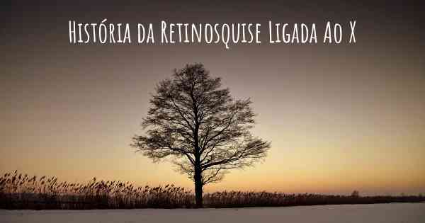 História da Retinosquise Ligada Ao X