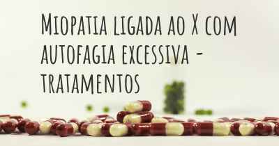 Miopatia ligada ao X com autofagia excessiva - tratamentos