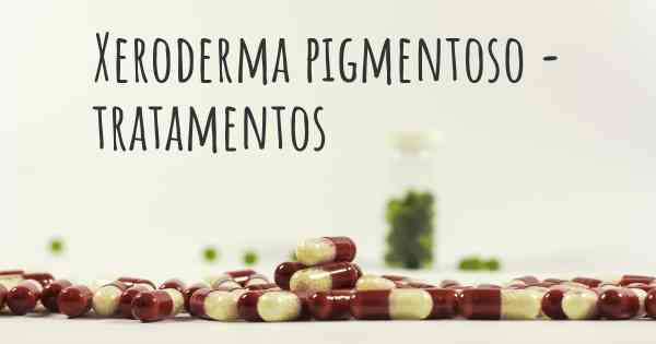 Xeroderma pigmentoso - tratamentos