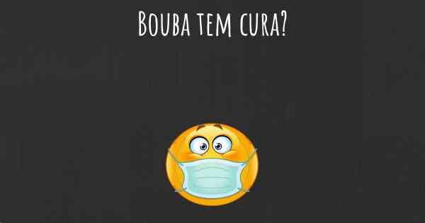 Bouba tem cura?