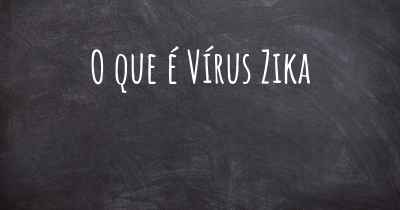 O que é Vírus Zika