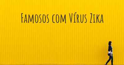 Famosos com Vírus Zika