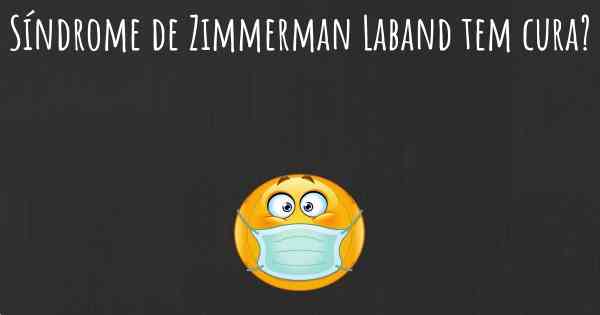 Síndrome de Zimmerman Laband tem cura?